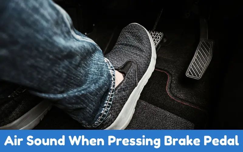 Air Sound When Pressing Brake Pedal