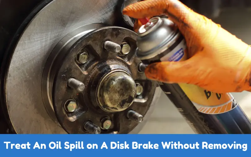 How To Treat An Oil Spill on A Disk Brake Without Removing