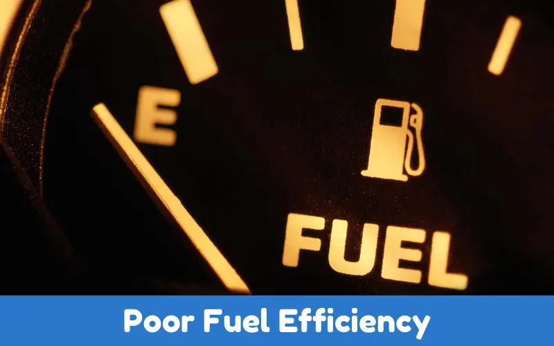 Poor Fuel Efficiency