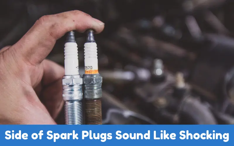 Side of Spark Plugs Sound Like Shocking