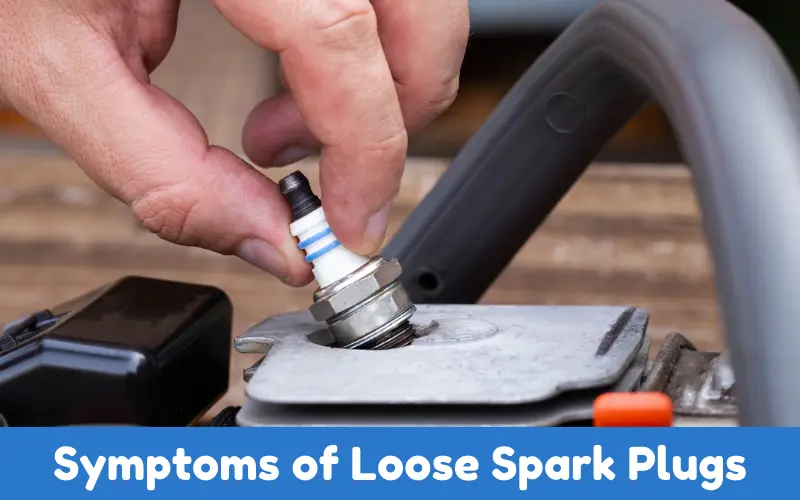 Symptoms of Loose Spark Plugs