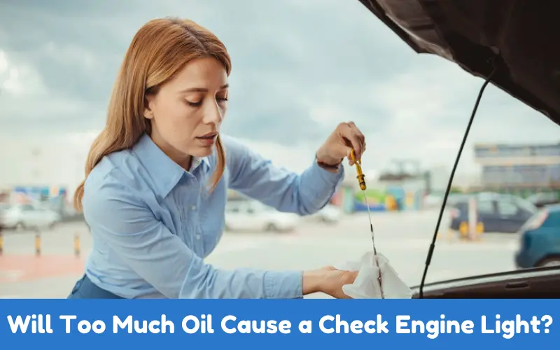 Will Too Much Oil Cause a Check Engine Light?